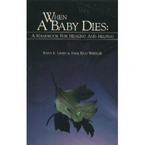 When a Baby Dies: A Handbook for Healing and Helping