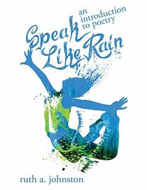 Speak Like Rain: An Introduction to Poetry