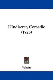 L'Indiscret, Comedie (1725) (French Edition)
