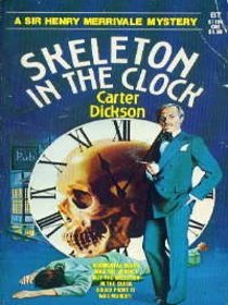 The Skeleton in the Clock: Another Sir Henry Merrivale Mystery Classic