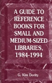 A Guide to Reference Books for Small and Medium-Sized Libraries, 1984-1994