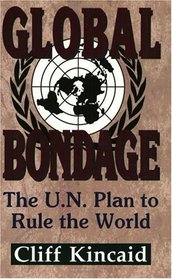 Global Bondage: The U.N. Plan to Rule the World