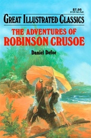 The Adventures of Robinson Crusoe: Great Illustrated Classics