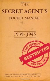 The Secret Agent's Pocket Manual: A Manual of Covert Operations and Training, 1939-1945