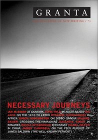 Granta 73: Necessary Journeys (Granta: The Magazine of New Writing)