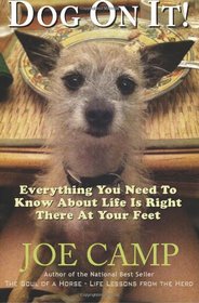 Dog On It!: Everything You Need To Know About Life Is Right There At Your Feet