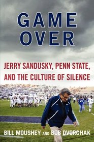 Game Over: Jerry Sandusky, Penn State, and the Culture of Silence