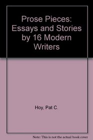 Prose Pieces: Essays and Stories : Sixteen Modern Writers