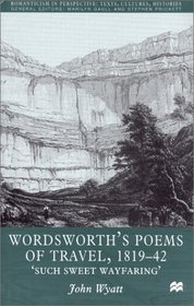 Wordsworth's Poems of Travel 1819-42 : Such Sweet Wayfaring (Romanticism in Perspective)