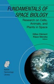 Fundamentals of Space Biology: Research on Cells, Animals, and Plants in Space (Space Technology Library)