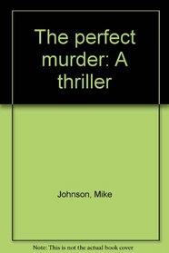 The perfect murder: A thriller