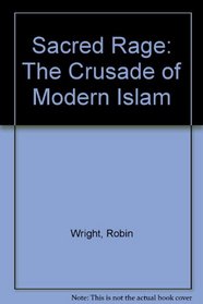 Sacred Rage: The Crusade of Modern Islam