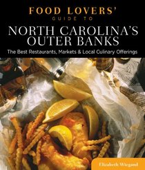 Food Lovers' Guide to North Carolina's Outer Banks: The Best Restaurants, Markets & Local Culinary Offerings (Food Lovers' Series)