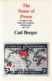 The Sense of Power: Studies in the Ideas of Canadian Imperialism, 1867-1914