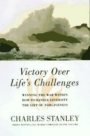 Victory over Life's Challenges: Winning the War Within/How to Handle Adversity/the Gift of Forgiveness