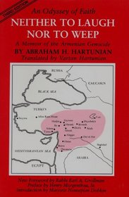 Neither to Laugh Nor to Weep: An Odyssey of Faith : Memoir of the Armenian Genocide