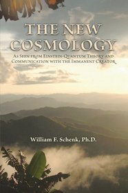 The New Cosmology : As Seen From Einstein-Quantum Theory And Communication With The Immanent Creator