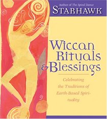 Wiccan Rituals & Blessings: Celebrating the Traditions of Earth-Based Spirituality