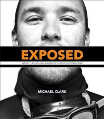 Exposed: Inside the Life and Images of a Pro Photographer (Voices That Matter)