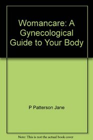 Womancare: A gynecological guide to your body