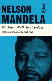 No Easy Walk to Freedom: Articles, Speeches and Trial Addresses of Nelson Mandela, With a new Foreword by Ruth First (African Writers Series)