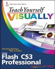 Teach Yourself VISUALLY Flash CS3 Professional (Teach Yourself VISUALLY (Tech))