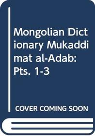 Mongolian Dictionary Mukaddimat Al-Adab Pts. 1 - 3: Works of the Institute of Oriental Studies, XIV (Russian Edition)
