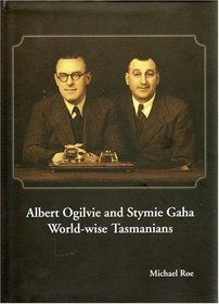 Albert Ogilvie and Stymie Gaha: World-Wise Tasmanians