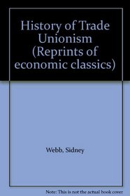 History of Trade Unionism (Reprints of economic classics)
