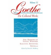 Goethe, Volume 11: The Sorrows of Young Werther--Elective Affinities--Novella