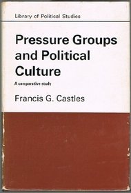 Pressure Groups and Political Culture (Library of Political Studies)
