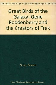 Great Birds of the Galaxy: Gene Roddenberry and the Creators of Trek