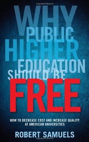Why Public Higher Education Should Be Free: How to Decrease Cost and Increase Quality at American Universities
