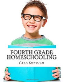 Fourth Grade Homeschooling: (Math, Science and Social Science Lessons, Activities, and Questions)
