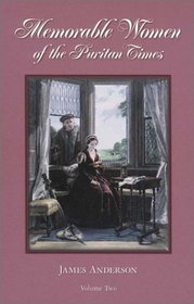 Memorable Women of the Puritan Times, Volume 2
