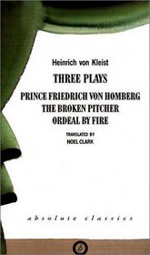 Heinrich Von Kleist: Three Plays (Absolute Classics)