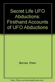 SECRET LIFE: FIRSTHAND ACCOUNTS OF UFO ABDUCTIONS