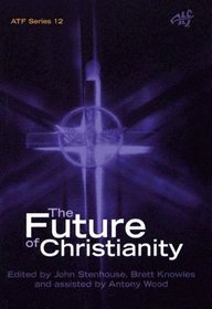 The Future Of Christianity: Historical Sociological Political And Theological Perspectives from New Zealand (Atf)