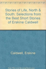 Stories of Life, North & South: Selections from the Best Short Stories of Erskine Caldwell