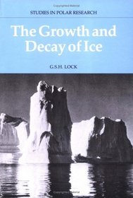 The Growth and Decay of Ice (Studies in Polar Research)