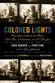 Colored Lights : Forty Years of Words and Music, Show Biz, Collaboration, and All That Jazz