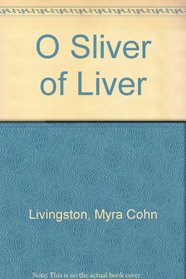 O Sliver of Liver and Other Poems