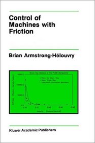 Control of Machines with Friction (The Springer International Series in Engineering and Computer Science)