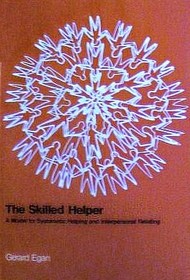 The Skilled Helper: A Problem Management and Opportunity Development Approach to Helping