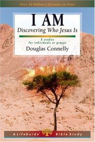 I Am: Discovering Who Jesus Is : 8 studies for individuals or groups (Lifeguide Bible Studies)