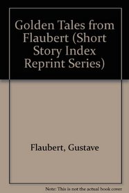 Golden Tales from Flaubert (Short Story Index Reprint Series)