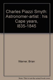 Charles Piazzi Smyth: Astronomer-artist : his Cape years, l835-1845