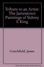 Tribute to an Artist, The Jamestown Paintings of Sidney E. King