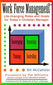 Work Force Management: Life-Changing Roles and Goals for Today's Christian Manager