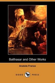 Balthasar and Other Works (Dodo Press)
